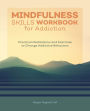 Mindfulness Skills Workbook for Addiction: Practical Meditations and Exercises to Change Addictive Behaviors