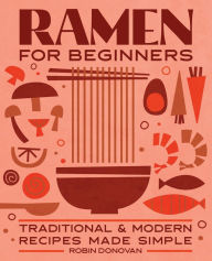 Read books online free no download no sign up Ramen for Beginners: Traditional and Modern Recipes Made Simple in English 9781646112814 by Robin Donovan 