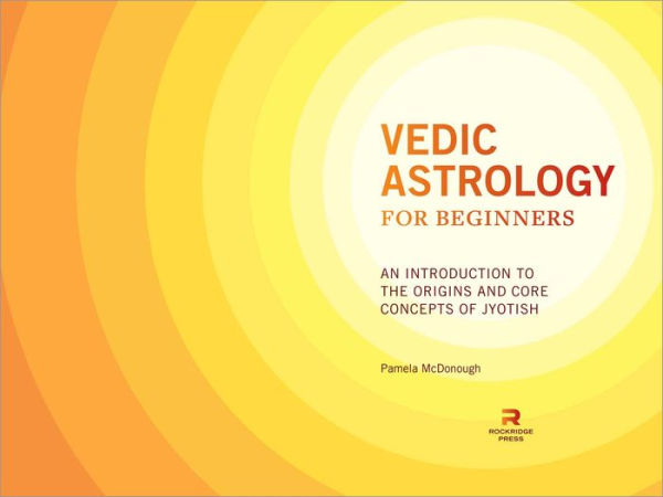 Vedic Astrology for Beginners: An Introduction to the Origins and Core Concepts of Jyotish