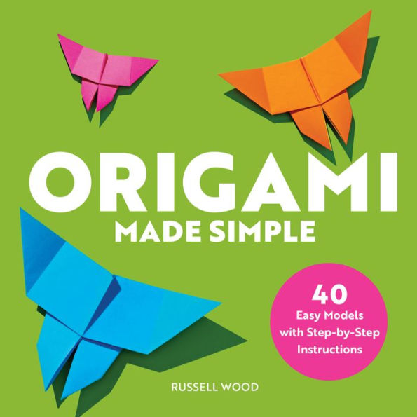 Origami Made Simple: 40 Easy Models with Step-by-Step Instructions