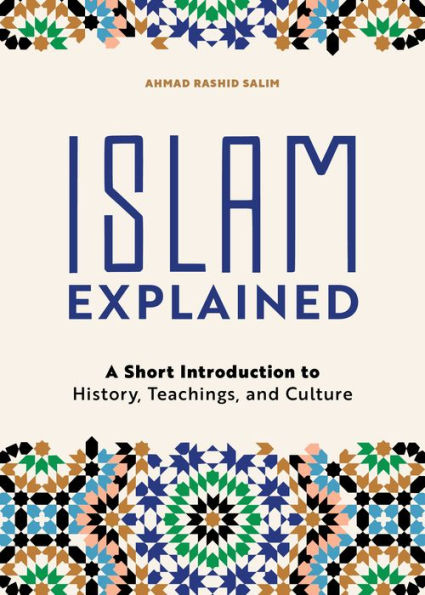 Islam Explained: A Short Introduction to History, Teachings, and Culture