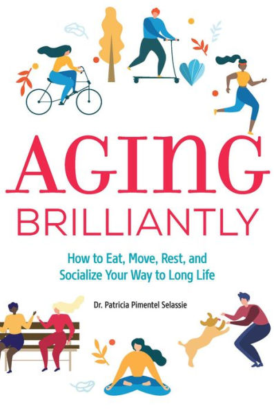 Aging Brilliantly: How to Eat, Move, Rest, and Socialize Your Way Long Life