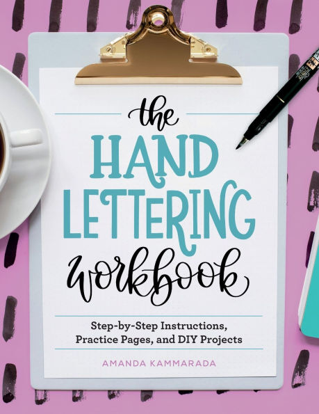 The Hand Lettering Workbook: Step-by-Step Instructions, Practice Pages, and DIY Projects