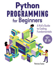 Title: Python Programming for Beginners: A Kid's Guode to Coding Fundamentals, Author: Patricia Foster