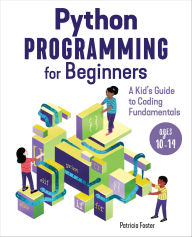 Title: Python Programming for Beginners: A Kid's Guode to Coding Fundamentals, Author: Patricia Foster