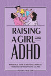 Alternative view 1 of Raising a Girl with ADHD: A Practical Guide to Help Girls Harness Their Unique Strengths and Abilities