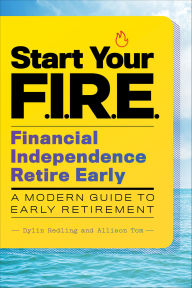 Title: Start Your F.I.R.E.: Financial Independence Retire Early, Author: Dylin Redling