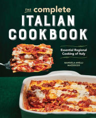Title: The Complete Italian Cookbook: Essential Regional Cooking of Italy, Author: Manuela Anelli Mazzocco