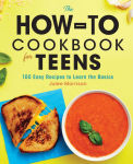 Alternative view 1 of The How-To Cookbook for Teens: 100 Easy Recipes to Learn the Basics