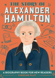 Android ebook free download pdf The Story of Alexander Hamilton: A Biography Book for New Readers by Christine Platt
