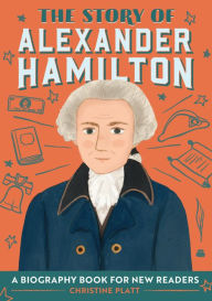 Download books for free in pdf format The Story of Alexander Hamilton: A Biography Book for New Readers 9781646114252 English version by Christine Platt