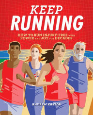 Download free ebooks in pdf Keep Running: How to Run Injury-free with Power and Joy for Decades (English literature)  by Andrew Kastor 9781646114443