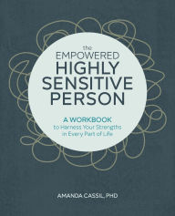 Best audio books download iphone The Empowered Highly Sensitive Person: A Workbook to Harness Your Strengths in Every Part of Life by Amanda Cassil 9781646114566 in English PDF FB2