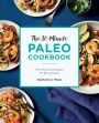 The 30-Minute Paleo Cookbook: 90+ Delicious Recipes for Busy People