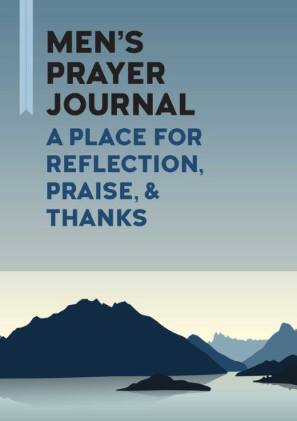 Men's Prayer Journal: A Place For Reflection, Praise, & Thanks