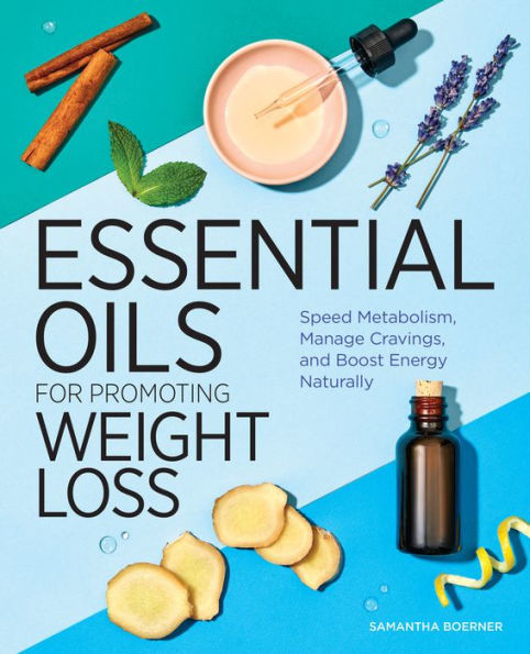 Essential Oils for Promoting Weight Loss: Speed Metabolism, Manage Cravings, and Boost Energy Naturally