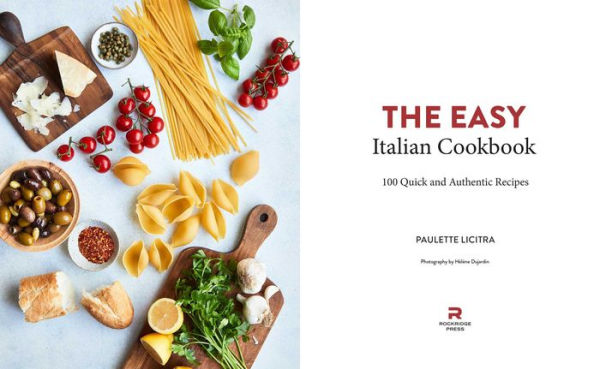 The Easy Italian Cookbook: 100 Quick and Authentic Recipes