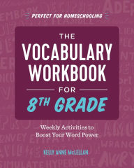 Title: The Vocabulary Workbook for 8th Grade: Weekly Activities to Boost Your Word Power, Author: Kelly Anne McLellan