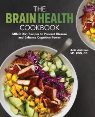 Title: The Brain Health Cookbook: MIND Diet Recipes to Prevent Disease and Enhance Cognitive Power, Author: Julie Andrews MS