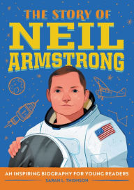 Epub books download for free The Story of Neil Armstrong: A Biography Book for New Readers English version 9781646115303