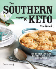 Title: The Southern Keto Cookbook: 100 High-Fat Low-Carb Recipes for Classic Comfort Food, Author: Emilie Bailey
