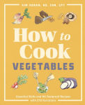 Alternative view 1 of How to Cook Vegetables: Essential Skills and 90 Foolproof Recipes (with 270 Variations)