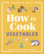 How to Cook Vegetables: Essential Skills and 90 Foolproof Recipes with 270 Variations