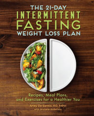 Free online books for download The 21-Day Intermittent Fasting Weight Loss Plan: Recipes, Meal Plans, and Exercises for a Healthier You by Andy DeSantis, Michelle Anderson DJVU (English Edition) 9781646115709