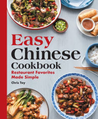 Title: Easy Chinese Cookbook: Restaurant Favorites Made Simple, Author: Chris Toy