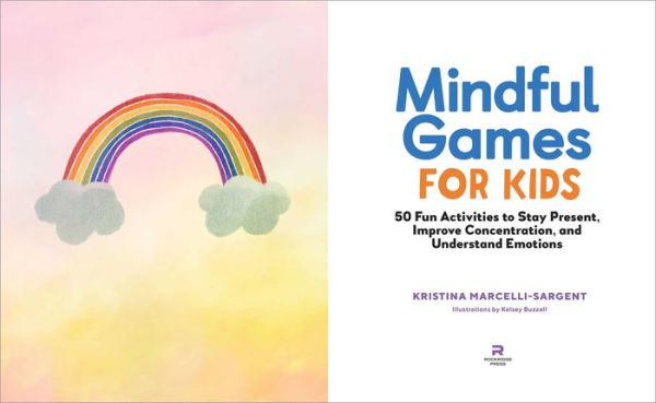Mindful Games for Kids: 50 Fun Activities to Stay Present, Improve Concentration, and Understand Emotions