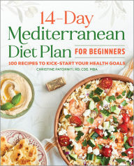 Title: 14-Day Mediterranean Diet Plan for Beginners: 100 Recipes to Kick-Start Your Health Goals, Author: Christine Patorniti