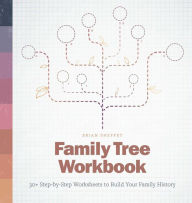 Title: Family Tree Workbook: 30+ Step-by-Step Worksheets to Build Your Family History, Author: Brian Sheffey