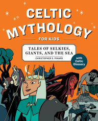 Title: Celtic Mythology for Kids: Tales of Selkies, Giants, and the Sea, Author: Chris Pinard