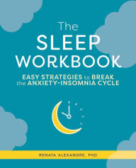 Amazon kindle books download pc The Sleep Workbook: Easy Strategies to Break the Anxiety-Insomnia Cycle by Renata Alexandre RTF (English literature)