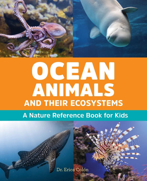 Ocean Animals and Their Ecosystems: A Nature Reference Book for Kids