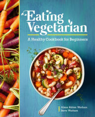 Title: Eating Vegetarian: A Healthy Cookbook for Beginners, Author: Alissa Bilden Warham