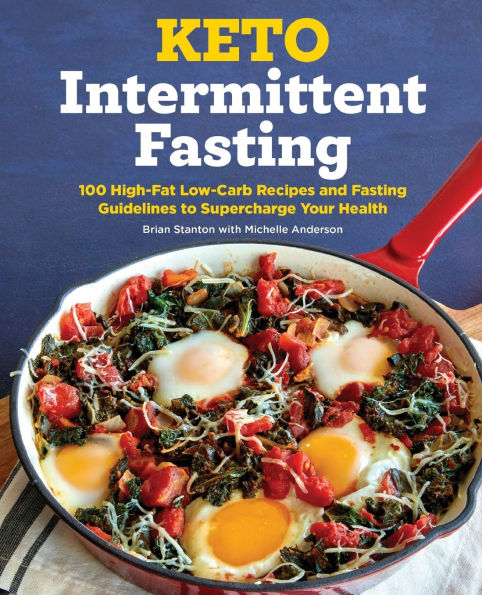 Keto Intermittent Fasting: 100 High-Fat Low-Carb Recipes and Fasting Guidelines to Supercharge Your Health