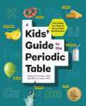 Alternative view 1 of A Kids' Guide to the Periodic Table: Everything You Need to Know about the Elements