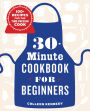 30-Minute Cookbook for Beginners: 100+ Recipes for the Time-Pressed Cook