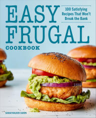 Title: Easy Frugal Cookbook: 100 Satisfying Recipes That Won't Break the Bank, Author: Sarah Walker Caron