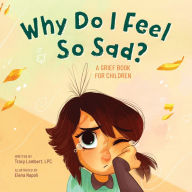 Title: Why Do I Feel So Sad?: A Grief Book for Children, Author: Tracy Lambert LPC