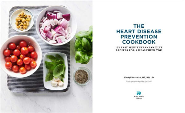 The Heart Disease Prevention Cookbook: 125 Easy Mediterranean Diet Recipes for a Healthier You
