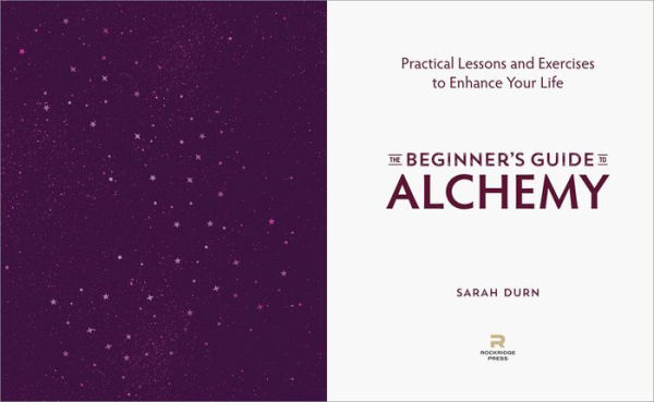 The Beginner's Guide to Alchemy: Practical Lessons and Exercises Enhance Your Life