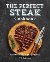 Title: The Perfect Steak Cookbook: Essential Recipes & Techniques, Author: Will Budiaman