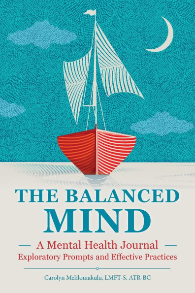 The Balanced Mind: A Mental Health Journal: Exploratory Prompts and Effective Practices