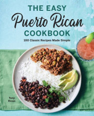 Free ebook downloads for smartphone The Easy Puerto Rican Cookbook: 100 Classic Recipes Made Simple by Tony Rican  English version