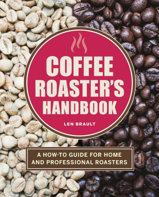 The Coffee Roaster's Handbook by Len Brault is a comprehensive and must-read guidebook for both home and professional coffee roasters. With its in-depth coverage of all aspects of the coffee roasting process, it serves as an invaluable resource.