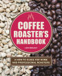 Coffee Roaster's Handbook: A How-To Guide for Home and Professional Roasters