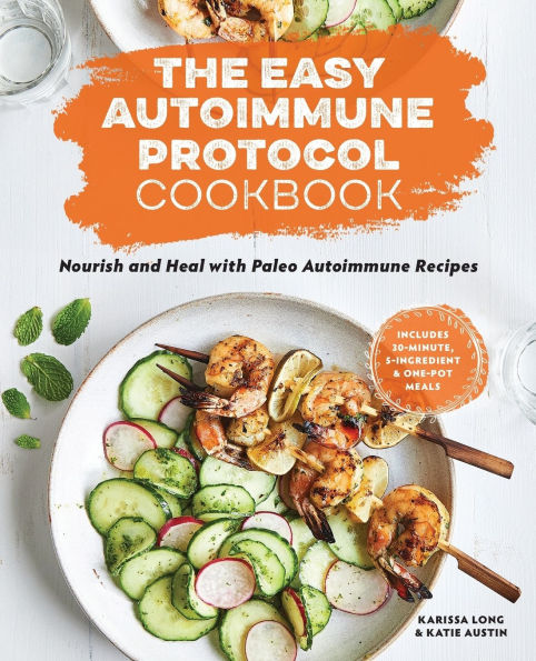 The Easy Autoimmune Protocol Cookbook: Nourish and Heal with 30-Minute, 5-Ingredient, One-Pot Paleo Recipes