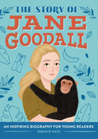 Title: The Story of Jane Goodall: An Inspiring Biography for Young Readers, Author: Susan B. Katz